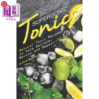 海外直订Supersonic Tonics: Natural Tonic Recipes to Help Relieve, Revive and Repair 超音速补药:天然补药配方，帮助缓