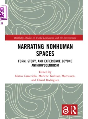 海外直订Narrating Nonhuman Spaces: Form, Story, and Experience Beyond Anthropocentrism 叙述非人类空间:超越人类中心