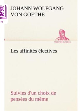 海外直订法语 Les affinités électives Suivies d'un choix de pensées du même 选择性的亲和力，随之而来的是对相同想法的