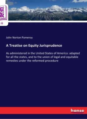 海外直订A Treatise on Equity Jurisprudence: As administered in the United States of Amer 衡平法理学论著:适用于美利