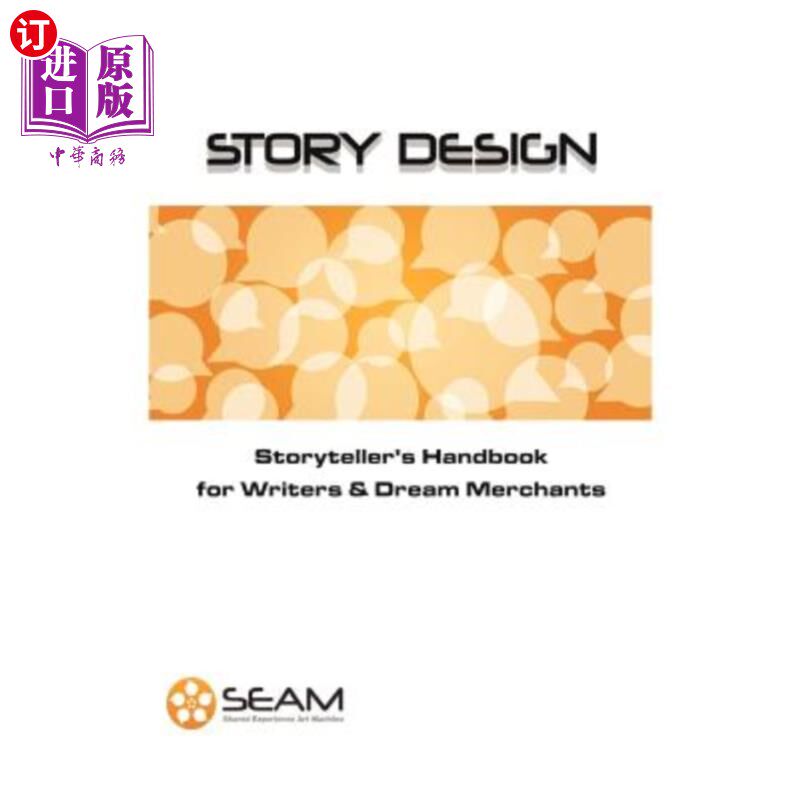 海外直订Story Design: Storyteller's Handbook for Writers and Dream Merchants 故事设计:作者和梦想商人的故事讲述者手