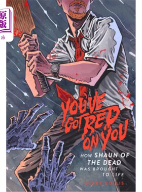 海外直订You've Got Red on You: How Shaun of the Dead Was Brought to Life 你身上有红色：僵尸肖恩是如何复活的
