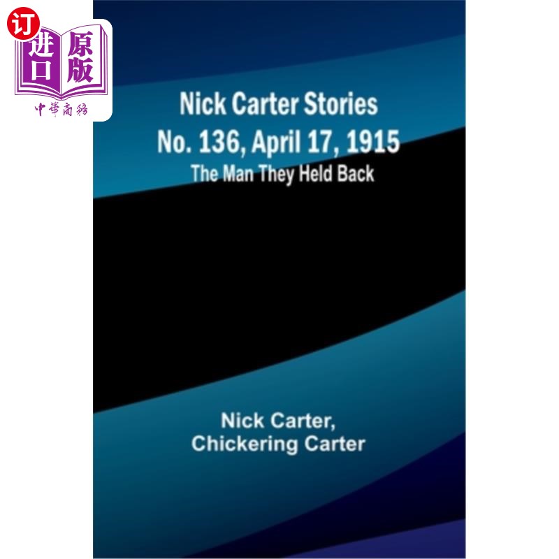 海外直订Nick Carter Stories No. 136, April 17, 1915: The Man They Held Back 尼克·卡特故事第136期，1915年4月17日:被