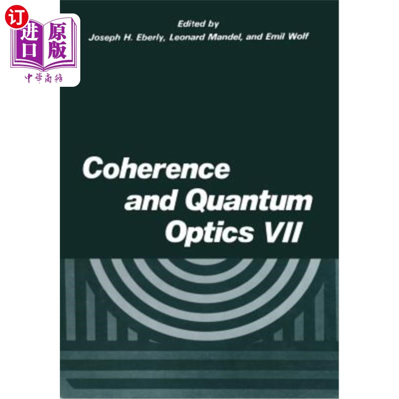 海外直订Coherence and Quantum Optics VII: Proceedings of the Seventh Rochester Conferenc相干性和量子光学VII:第七届