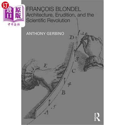 海外直订Fran?ois Blondel: Architecture, Erudition, and the Scientific Revolution 弗兰?ois Blondel:建筑、博学和科学