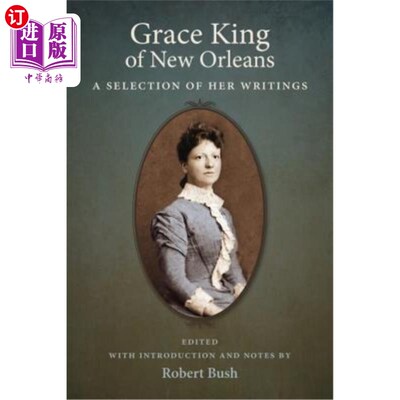 海外直订Grace King of New Orleans: A Selection of Her Writings 新奥尔良的格雷斯·金：她的作品选集