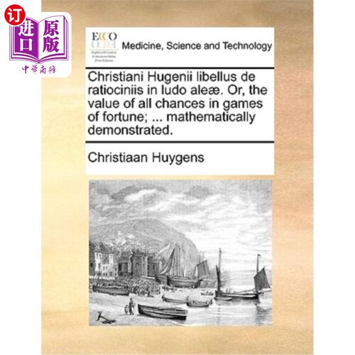 海外直订医药图书Christiani Hugenii Libellus de Ratiociniis in Ludo Aleae. Or, the Value of All C Ludo A
