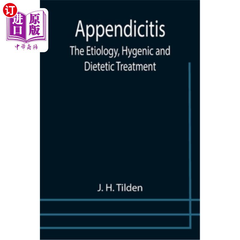 海外直订医药图书Appendicitis: The Etiology, Hygenic and Dietetic Treatment 阑尾炎:病因、卫生与饮食治疗