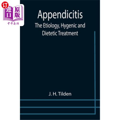 海外直订医药图书Appendicitis: The Etiology, Hygenic and Dietetic Treatment 阑尾炎:病因、卫生与饮食治疗