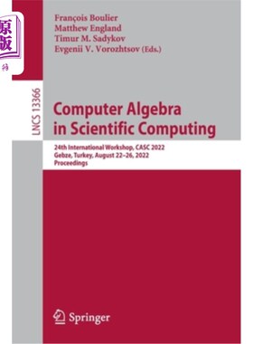 海外直订Computer Algebra in Scientific Computing: 24th International Workshop, Casc 2022 计算机代数在科学计算:第24