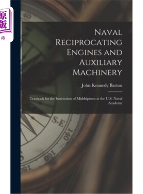 海外直订Naval Reciprocating Engines and Auxiliary Machinery: Textbook for the Instructio 海军往复式发动机和辅助机械