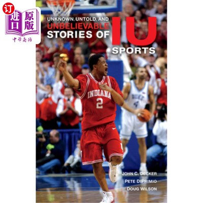 海外直订Unknown, Untold, and Unbelievable Stories of Iu Sports Iu体育的未知、未知和难以置信的故事
