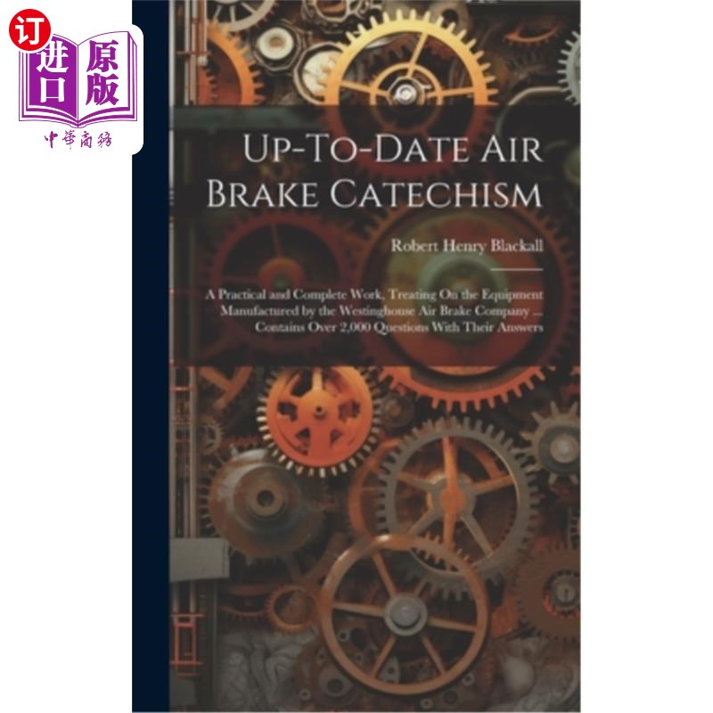 海外直订Up-To-Date Air Brake Catechism: A Practical and Complete Work, Treating On the E 最新空气制动原理：一部实用