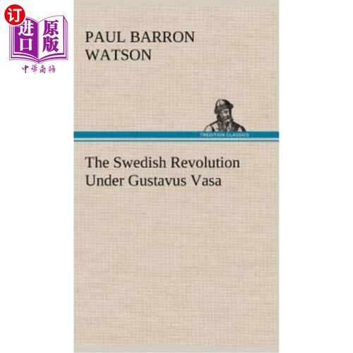 海外直订The Swedish Revolution Under Gustavus Vasa 古斯塔夫斯·瓦萨领导下的瑞典革命