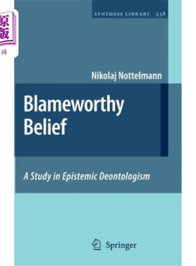 海外直订Blameworthy Belief: A Study in Epistemic Deontologism 应受责备的信仰：认识义务主义研究