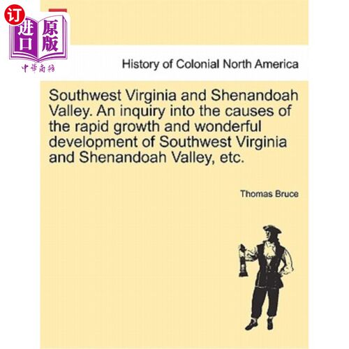 海外直订Southwest Virginia and Shenandoah Valley. an Inquiry Into the Causes of the Rapi 弗吉尼亚州西南部和谢南多河
