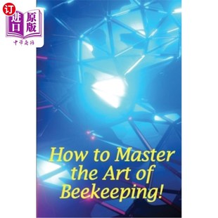 海外直订How Farm Start Your Art Beekeeping 艺术 ：如何开始你自己 the How Bee Own 如何掌握养蜂 Master
