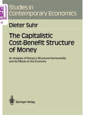 海外直订The Capitalistic Cost-Benefit Structure of Money: An Analysis of Money's Structu 货币的资本主义成本效益结构