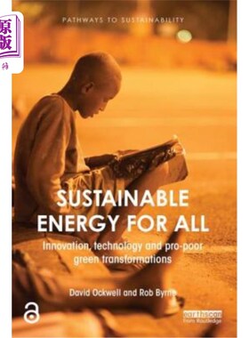 海外直订Sustainable Energy for All: Innovation, technology and pro-poor green transforma 人人享有可持续能源:创新、