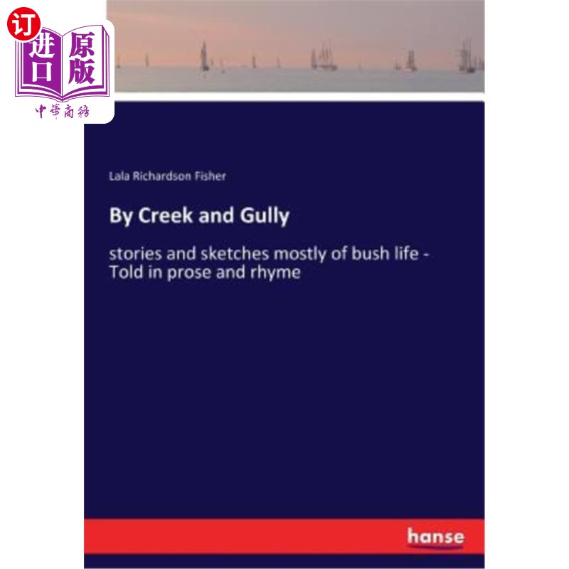 海外直订By Creek and Gully: stories and sketches mostly of bush life- Told in prose and《小溪和沟壑》:主要是关于