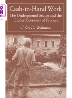 海外直订Cash-In-Hand Work: The Underground Sector and the Hidden Economy of Favours 《手握现金:地下部门和隐秘的恩惠