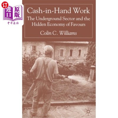 海外直订Cash-In-Hand Work: The Underground Sector and the Hidden Economy of Favours 《手握现金:地下部门和隐秘的恩惠