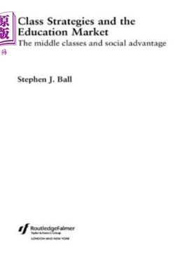 海外直订Class Strategies and the Education Market: The Middle Classes and Social Advanta 课堂策略与教育市场
