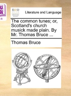 海外直订The Common Tunes; Or, Scotland's Church Musick Made Plain. by Mr. Thomas Bruce . 普通曲调;或者，苏格兰的教