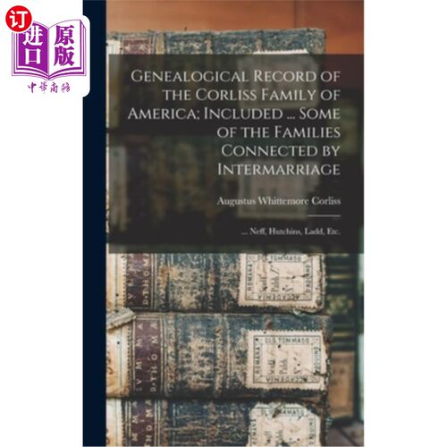 海外直订Genealogical Record of the Corliss Family of America; Included ... Some of the F 美国Corliss家