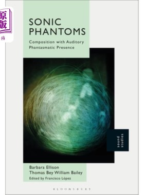 海外直订Sonic Phantoms: Composition with Auditory Phantasmatic Presence 声音的幻影:构成与听觉幻像的存在