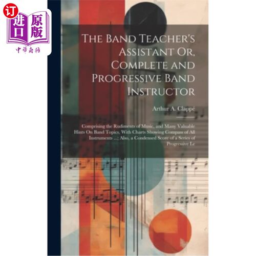 海外直订The Band Teacher's Assistant Or, Complete and Progressive Band Instructor: Compr 乐队教师助理，完整的和进步