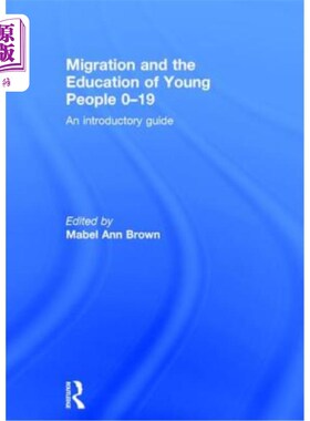 海外直订Migration and the Education of Young People 0-19: An Introductory Guide 移徙与0-19岁青年的教育:入门指南