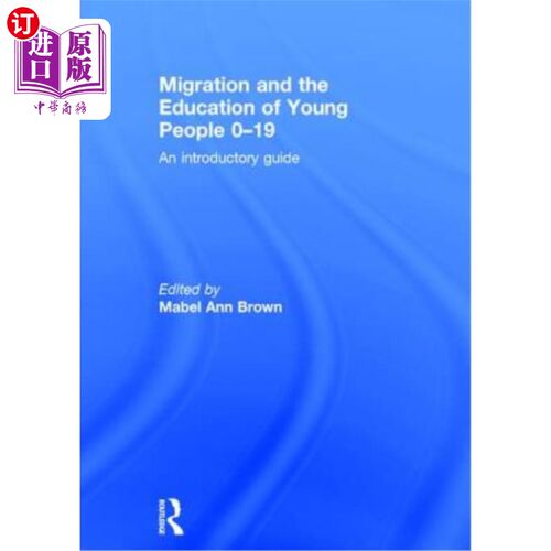 海外直订Migration and the Education of Young People 0-19: An Introductory Guide 移徙与0-19岁青年的教育:入门指南