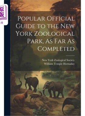 海外直订Popular Official Guide to the New York Zoological Park, As Far As Completed 流行的官方指南，纽约动物园，到