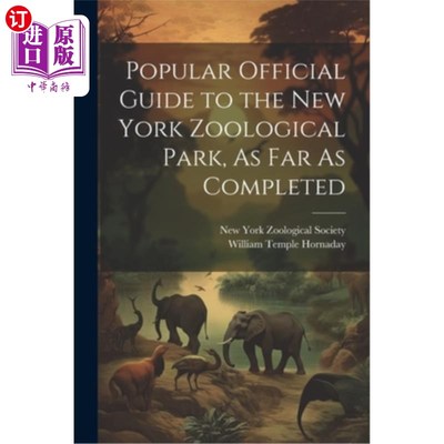 海外直订Popular Official Guide to the New York Zoological Park, As Far As Completed 流行的官方指南，纽约动物园，到