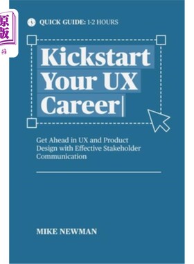 海外直订Kickstart Your UX Career: Get Ahead in UX and Product Design with Effective Stak 启动你的用户体验事业：通过