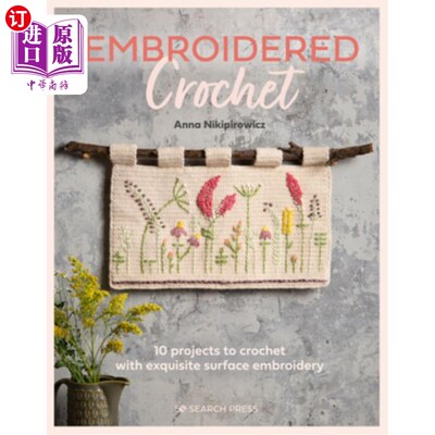 海外直订Embroidered Crochet: Enchanting Projects to Crochet and Embroider 刺绣钩针:迷人的项目钩针和刺绣