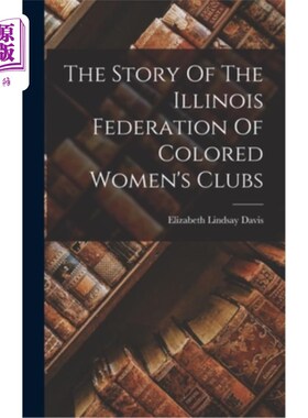 海外直订The Story Of The Illinois Federation Of Colored Women's Clubs 伊利诺伊州有色人种妇女俱乐部联合会的故事