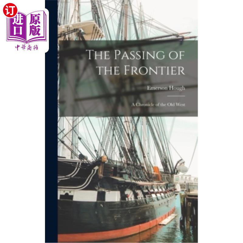 海外直订The Passing of the Frontier: A Chronicle of the Old West 《越过边疆:旧西部编年史