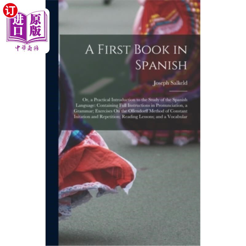 海外直订A First Book in Spanish: Or, a Practical Introduction to the Study of the Spanis 西班牙语的第一本书:或,西