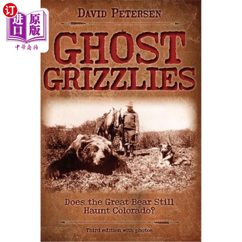 海外直订Ghost Grizzlies: Does the great bear still haunt Colorado? 3rd ed. 幽灵灰熊:大熊还在科罗拉多州出没吗?第3