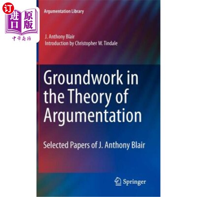 海外直订Groundwork in the Theory of Argumentation: Selected Papers of J. Anthony Blair 论证理论的基础：J·安东尼·布