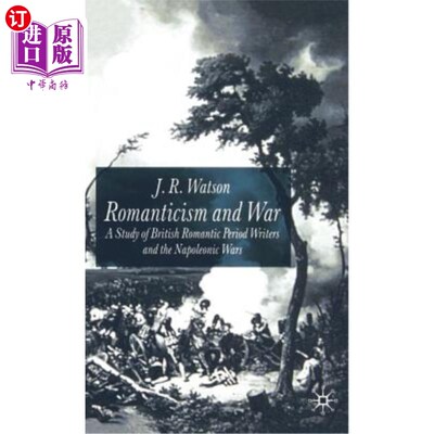 海外直订Romanticism and War: A Study of British Romantic Period Writers and the Napoleon 浪漫主义与战争:英国浪漫主