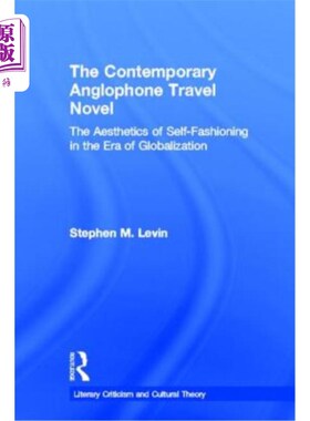 海外直订The Contemporary Anglophone Travel Novel: The Aesthetics of Self-Fashioning in t 当代英语旅行小说:全球化时