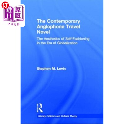 海外直订The Contemporary Anglophone Travel Novel: The Aesthetics of Self-Fashioning in t 当代英语旅行小说:全球化时