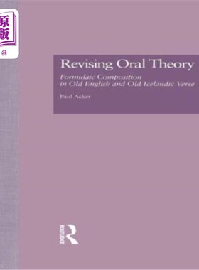 海外直订Revising Oral Theory: Formulaic Composition in Old English and Old Icelandic Ver 修正口语理论：古英语和古冰