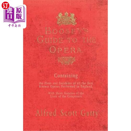 海外直订Boosey's Guide to the Opera - Containing the Plots and Incidents of All the Best 布西的歌剧指南-包含所有在