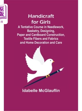 海外直订Handicraft for Girls; A Tentative Course in Needlework, Basketry, Designing, Pap 工艺品的女孩;针线学、编织