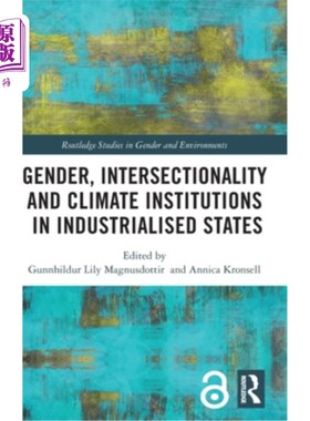 海外直订Gender, Intersectionality and Climate Institutions in Industrialised States 工业化国家的性别、交叉性和气候