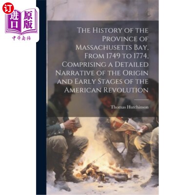 海外直订The History of the Province of Massachusetts Bay, From 1749 to 1774, Comprising  马萨诸塞湾省的历史，从1749